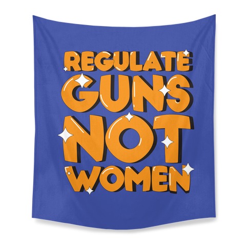 Regulate Guns, Not Women Tapestry