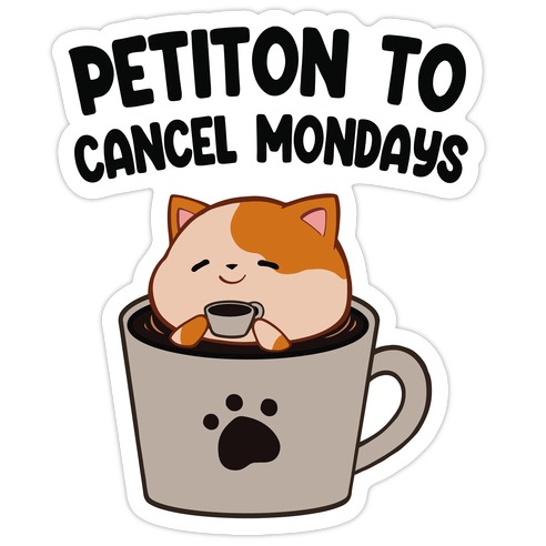 Petiton to Cancel Mondays Die Cut Sticker