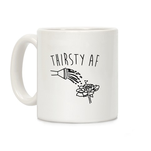 Thirsty Af Coffee Mug