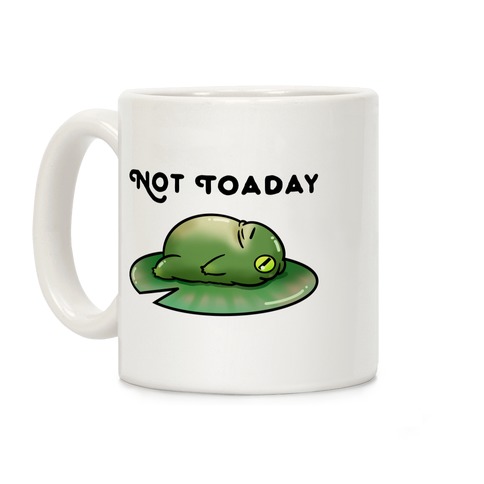 Not Toaday Coffee Mug