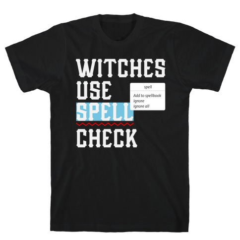 Witches use Spell Check T-Shirt