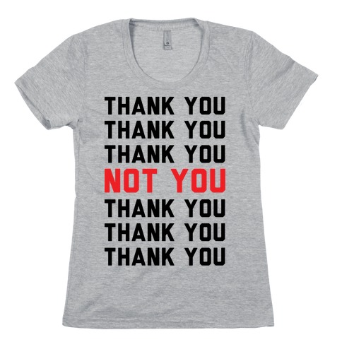 Thank You Not You Womens T-Shirt