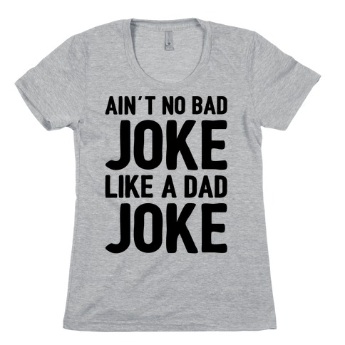 Ain't No Bad Joke Like A Dad Joke Womens T-Shirt