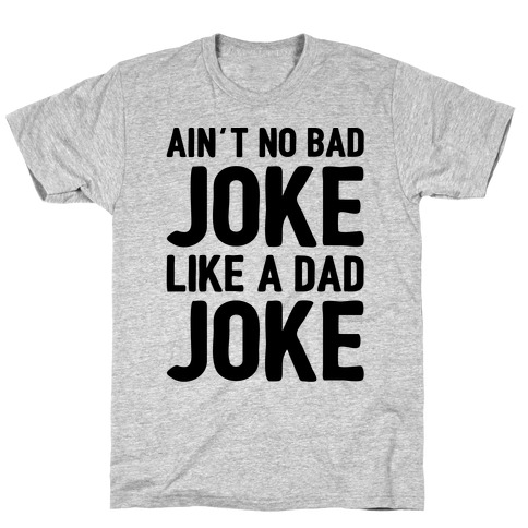 Ain't No Bad Joke Like A Dad Joke T-Shirt