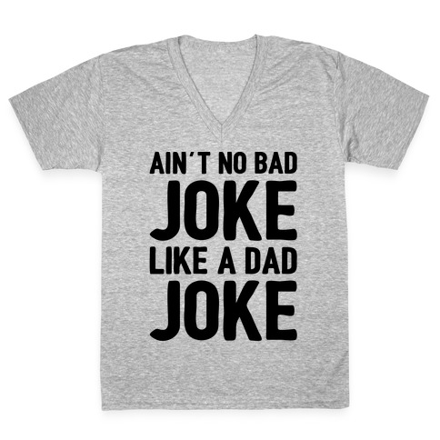 Ain't No Bad Joke Like A Dad Joke V-Neck Tee Shirt