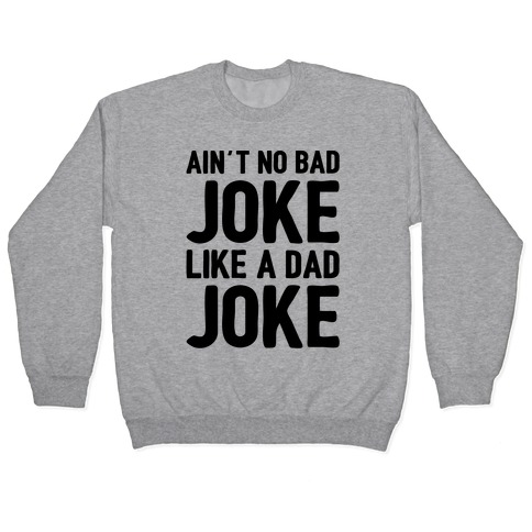 Ain't No Bad Joke Like A Dad Joke Pullover
