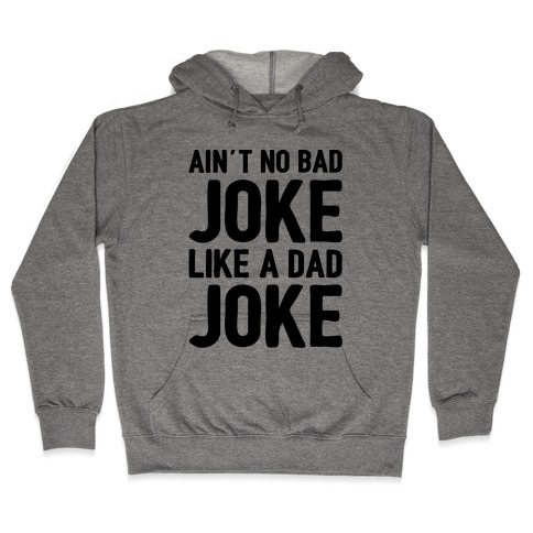 Ain't No Bad Joke Like A Dad Joke Hooded Sweatshirt