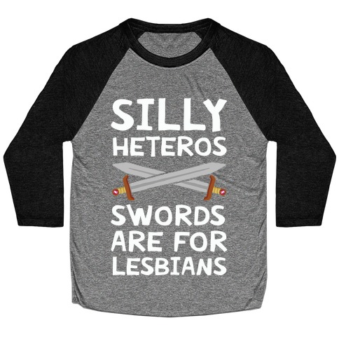 Silly Heteros Swords Are For Lesbians Baseball Tee