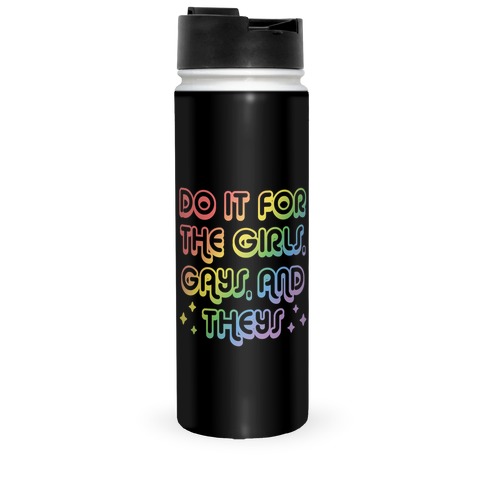 Do It For The Girls, Gays, and Theys Travel Mug