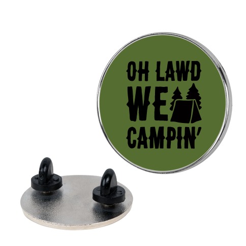 Oh Lawd We Campin' Pin