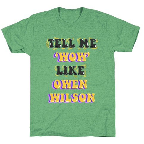 Tell Me Wow Like Owen Wilson T-Shirt