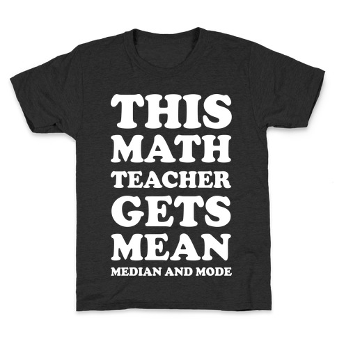 This Math Teacher Gets Mean Median And Mode Kids T-Shirt