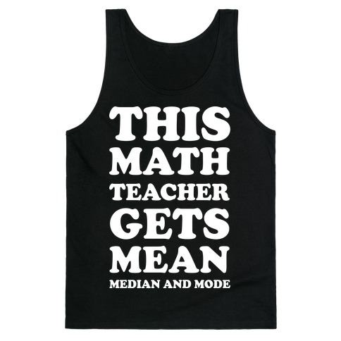 This Math Teacher Gets Mean Median And Mode Tank Top