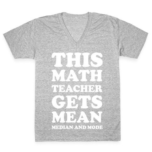 This Math Teacher Gets Mean Median And Mode V-Neck Tee Shirt