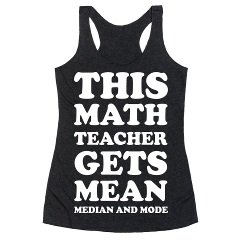 This Math Teacher Gets Mean Median And Mode Racerback Tank Top