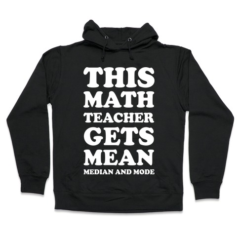 This Math Teacher Gets Mean Median And Mode Hooded Sweatshirt