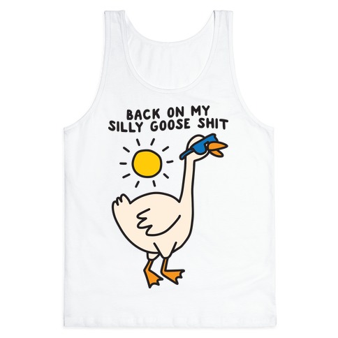 Back On My Silly Goose Shit Tank Top