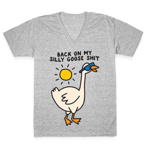Back On My Silly Goose Shit V-Neck Tee Shirt