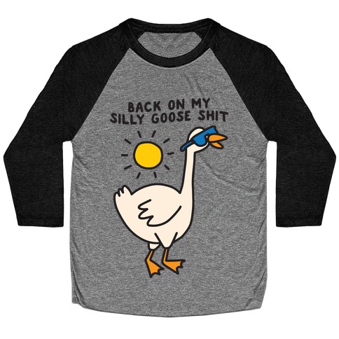 Back On My Silly Goose Shit Baseball Tee