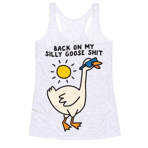 Back On My Silly Goose Shit Racerback Tank Top
