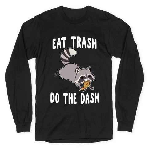 Eat Trash Do The Dash Long Sleeve T-Shirt