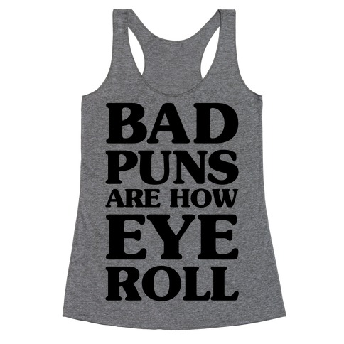 Bad Puns Are How Eye Roll Racerback Tank Top