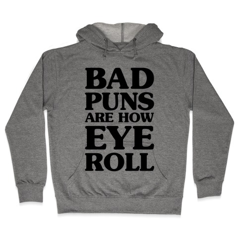 Bad Puns Are How Eye Roll Hooded Sweatshirt
