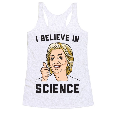 Hillary Believes In Science  Racerback Tank Top