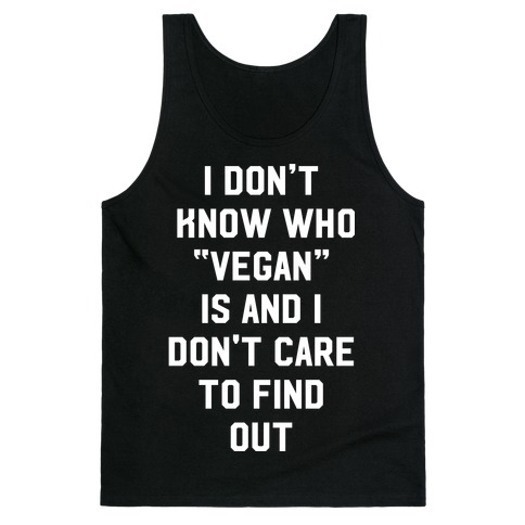 I Don't Know Who Vegan Is Tank Top