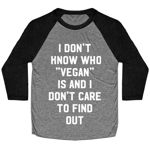 I Don't Know Who Vegan Is Baseball Tee