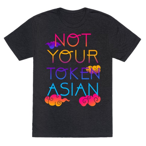 Not Your Token Asian  T-Shirt