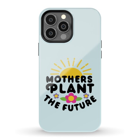 Mothers Plant The Future Phone Case