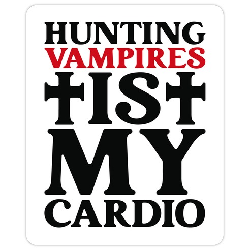 Hunting Vampires Is My Cardio Die Cut Sticker