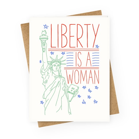 Liberty is a Woman Greeting Card