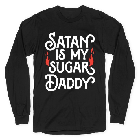 Satan Is My Sugar Daddy Long Sleeve T-Shirt