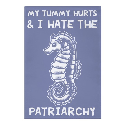 My Tummy Hurts & I Hate The Patriarchy Garden Flag