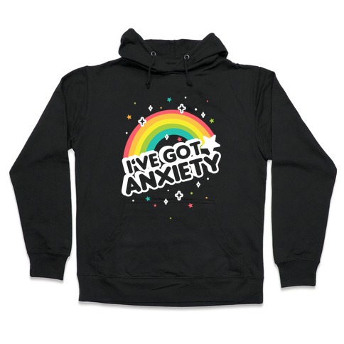 I've Got Anxiety Rainbow Hooded Sweatshirt