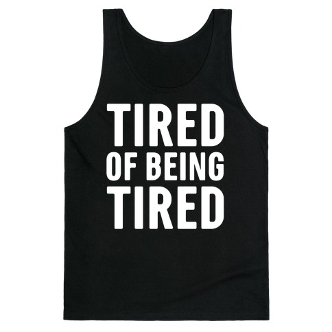 Tired of Being Tired White Print Tank Top