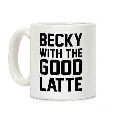 Becky With The Good Latte Coffee Mug
