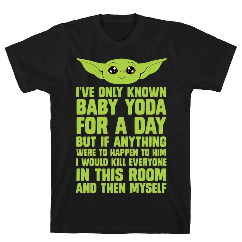 If Anything Bad Happened To Baby Yoda... T-Shirt