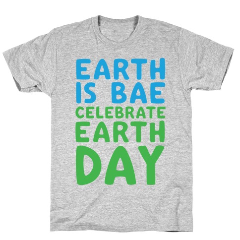 Earth Is Bae Celebrate Earth Day T-Shirt