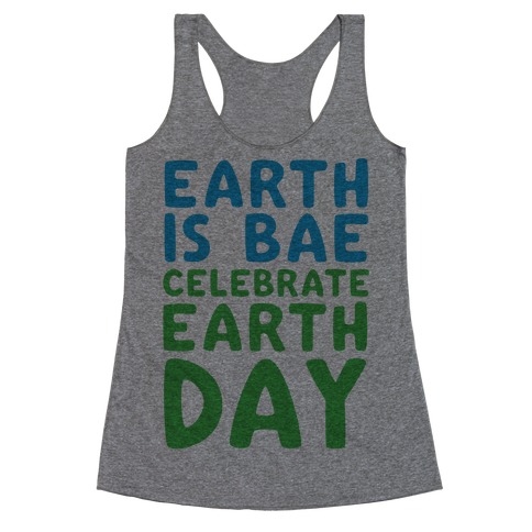 Earth Is Bae Celebrate Earth Day Racerback Tank Top