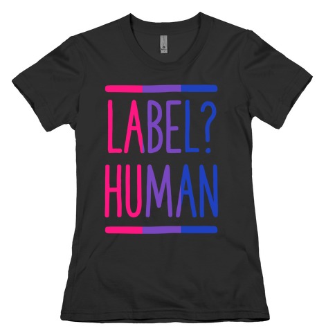 Label? Human Bisexual Pride Womens T-Shirt