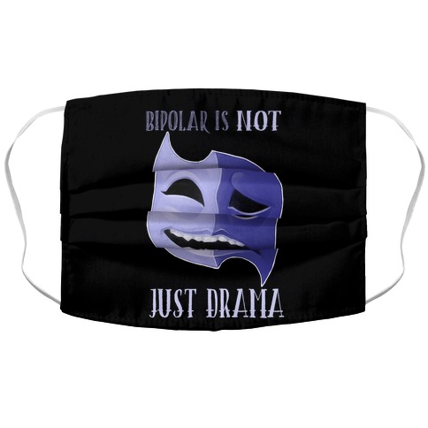 Bipolar Is Not Just Drama Accordion Face Mask