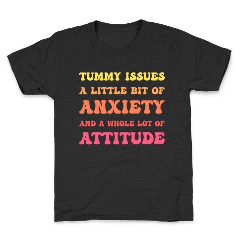Tummy Issues A Little Bit Of Anxiety And A Whole Lot Of Attitude Kids T-Shirt