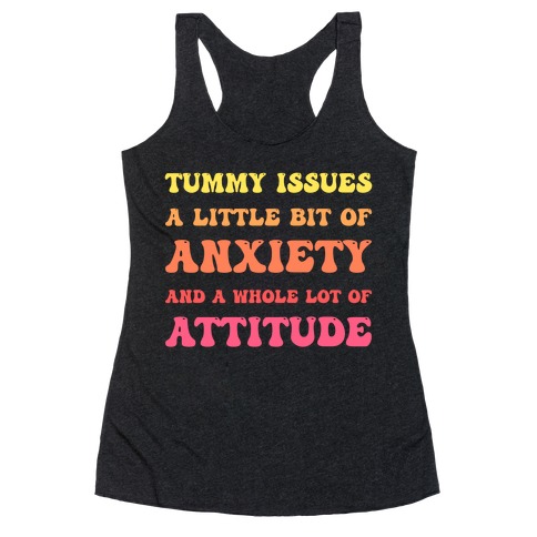 Tummy Issues A Little Bit Of Anxiety And A Whole Lot Of Attitude Racerback Tank Top