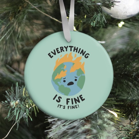 Everything Is Fine It's Fine Ornament