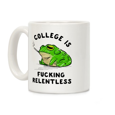 College Is F***ing Relentless Coffee Mug