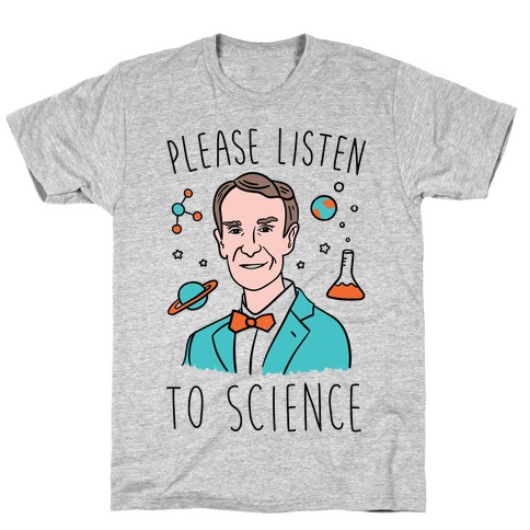 Please Listen To Science T-Shirt