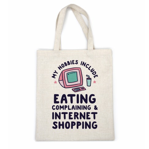 My Hobbies Include Eating, Complaining & Internet Shopping Casual Tote